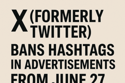 X (Formerly Twitter) Bans Hashtags in Advertisements from June 27
