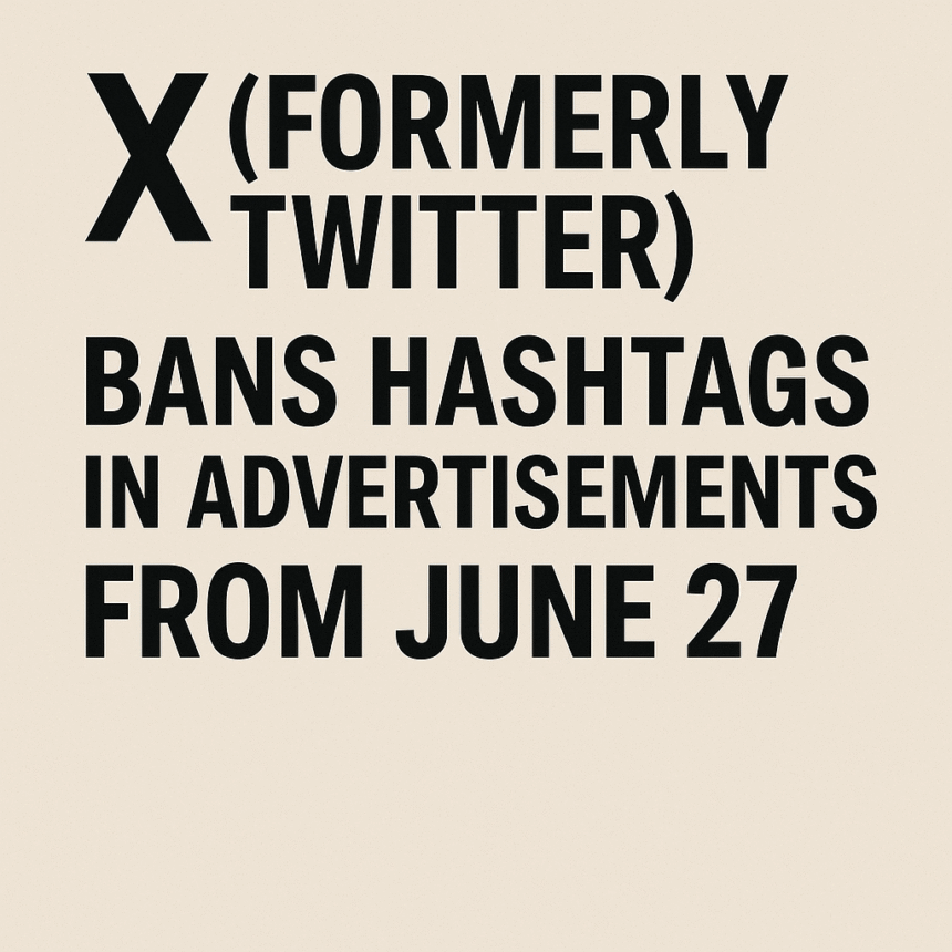 X (Formerly Twitter) Bans Hashtags in Advertisements from June 27